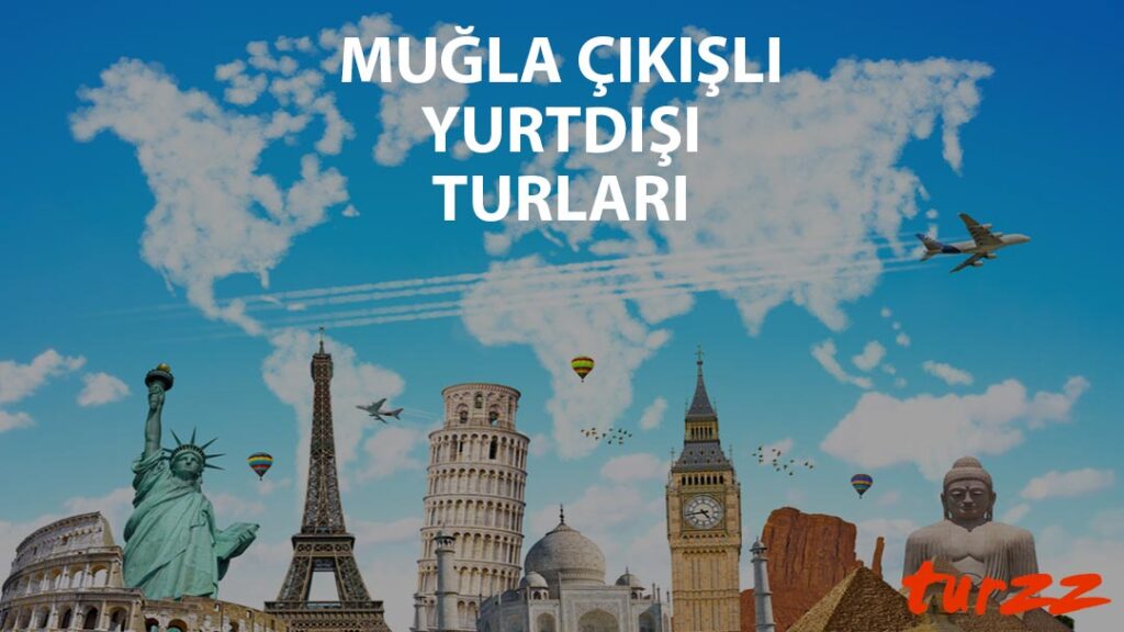 mugla cıkıslı yurtdısı turları