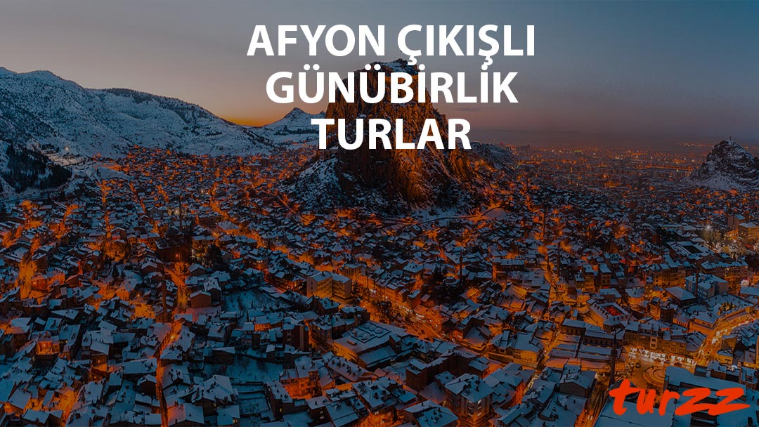 afyon cikisli gunubirlik turlar