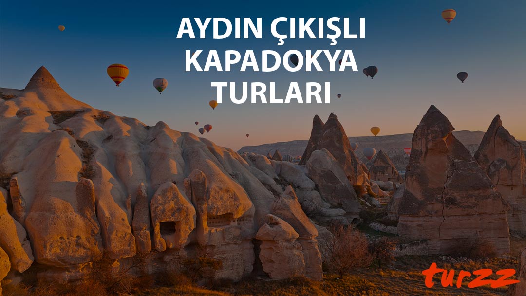 aydin cikisli kapadokya turlari