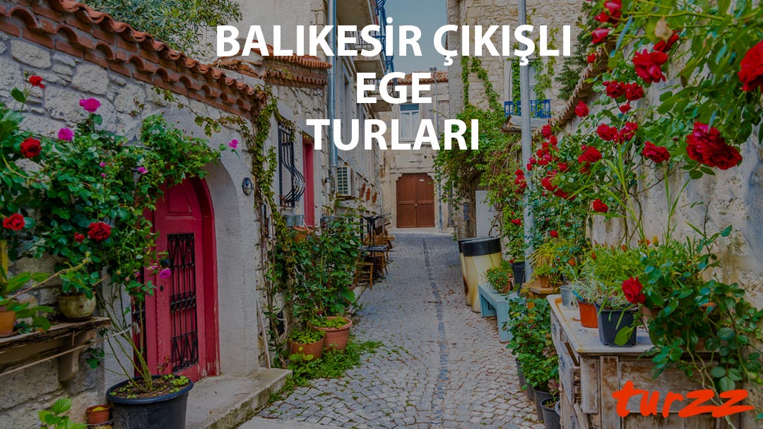 balıkesir cıkısli ege turlari