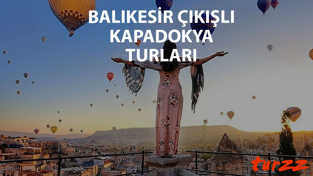 balıkesir cıkısli kapadokta turlari