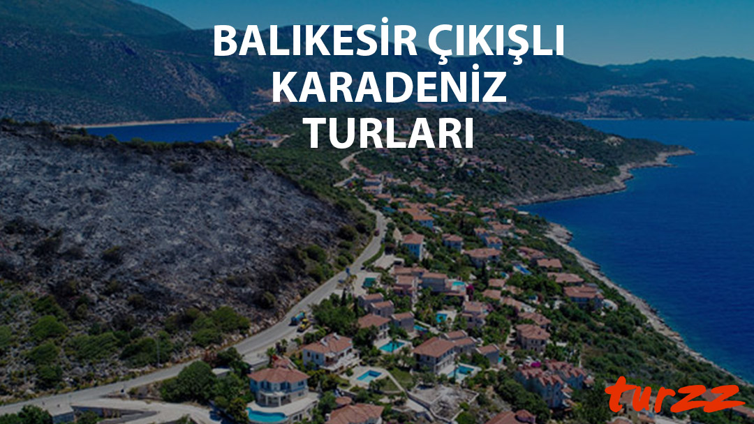 balıkesir cıkısli karadeniz tulari