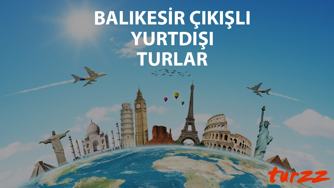 balıkesir cıkısli yurtdısı turlar