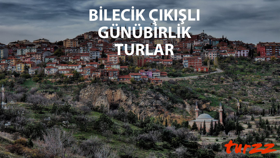 bilecik cikisli gunubirlik turlar