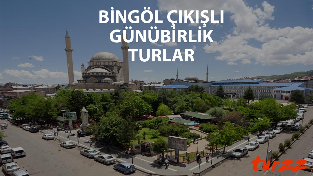 bingol cikisli gunubirlik turlar