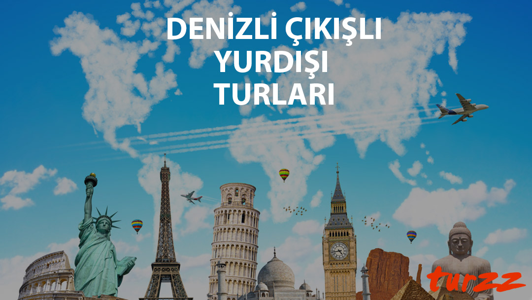 denizli cıkıslı yurtdısı turlari