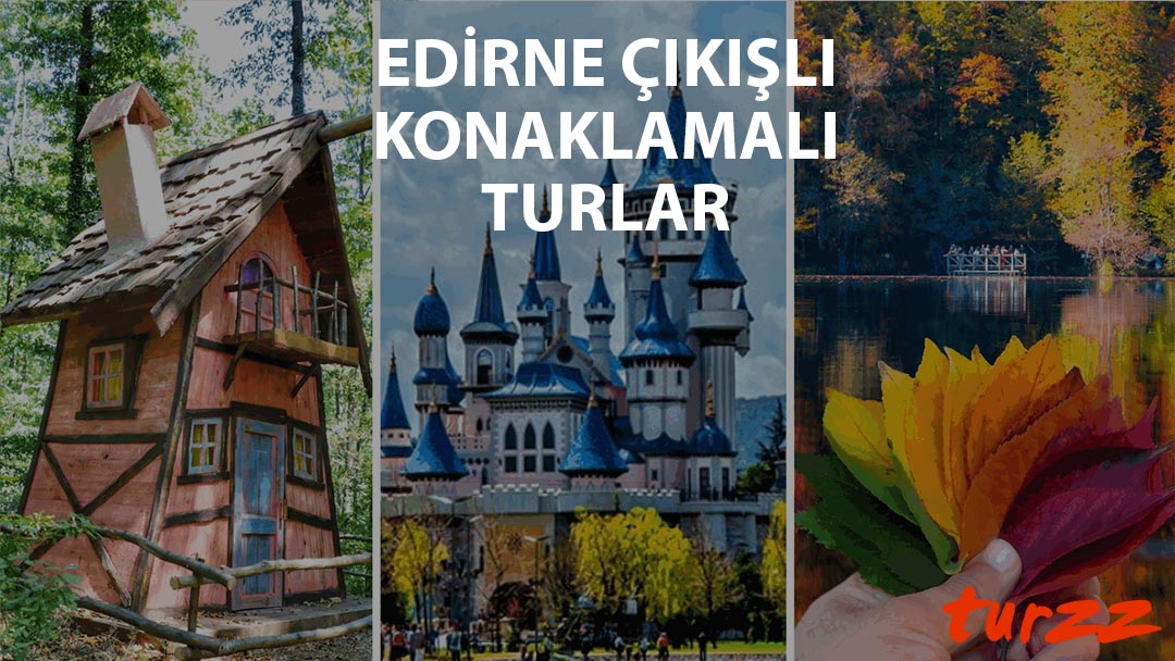 edirne-cikisli-konaklamali-turlar