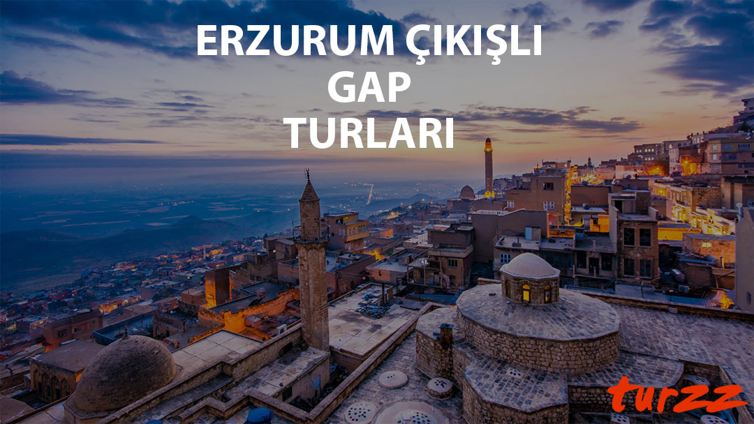 erzurum cıkısli gap turlari