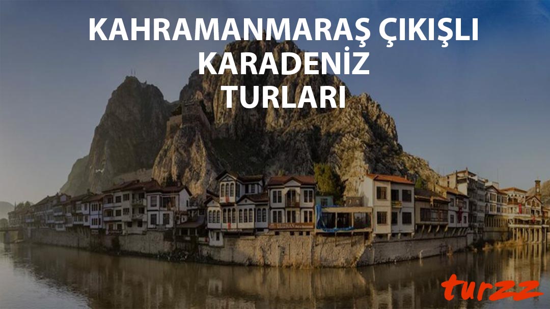 kahramanmaras-cikisli-karadeniz-turlari