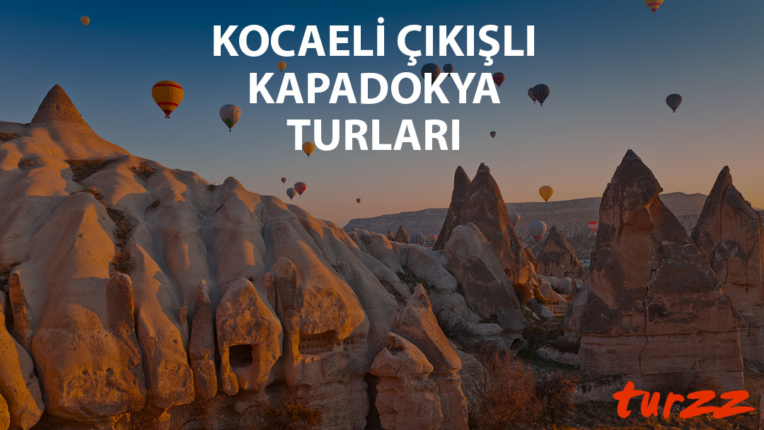 kocaeli cıkıslı kapadokya turlari