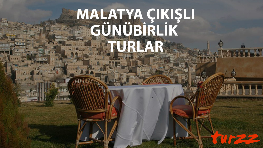 malatya cıkıslı gunubırlık turlar