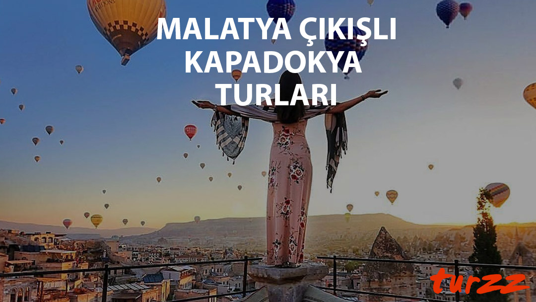 malatya cıkısli kapadokya turlari