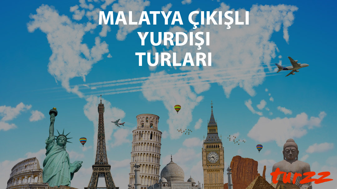 malatya cıkıslı yurtdısı turlari