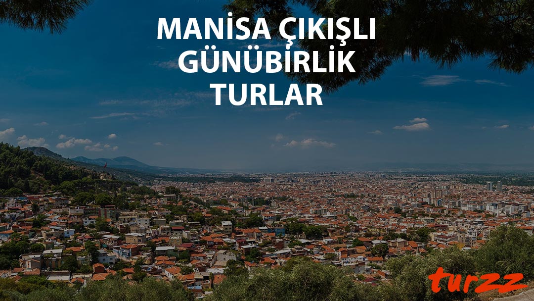 manisa cıkıslı gunubirlik turlar