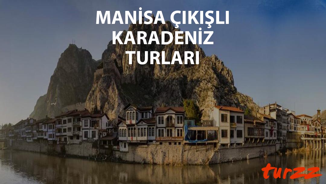 manisa cıkıslı karadeniz turları