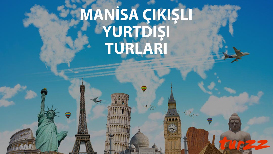 manisa cıkıslı yurtdısı turları