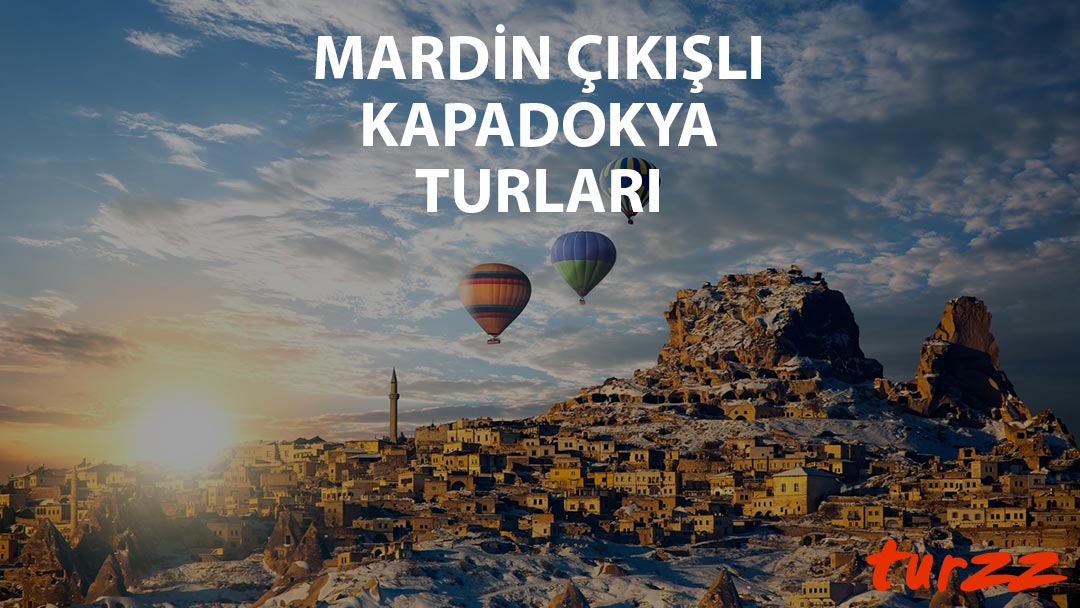 mardin cıkıslı kapadokya turları