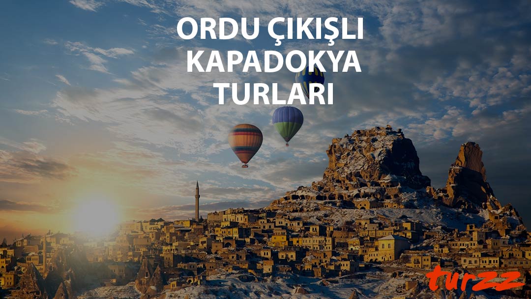 ordu cıkıslı kapadokya turlari