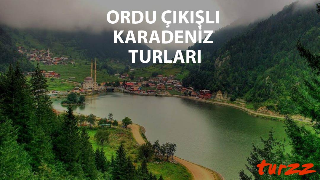 ordu cıkıslı karadeniz turlari